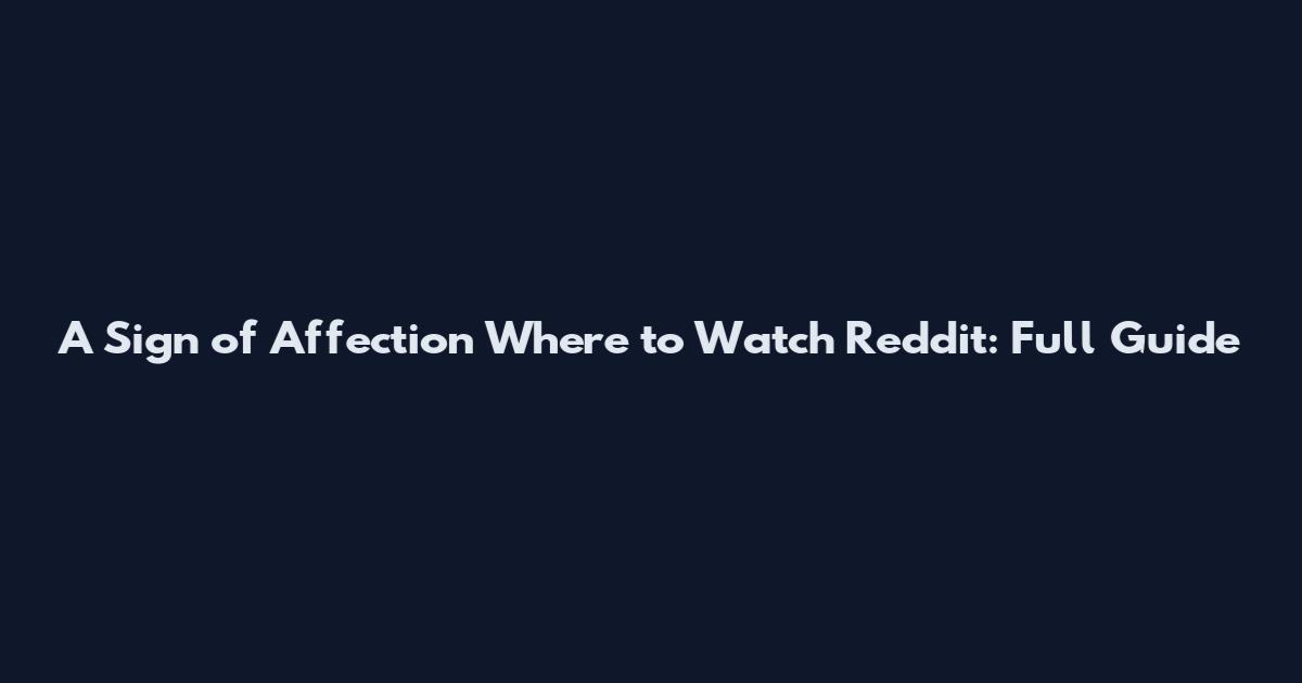 A Sign of Affection Where to Watch Reddit: Full Guide