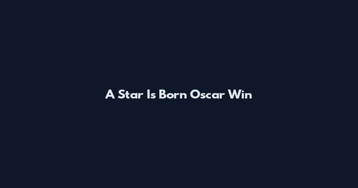 A Star Is Born Oscar Win