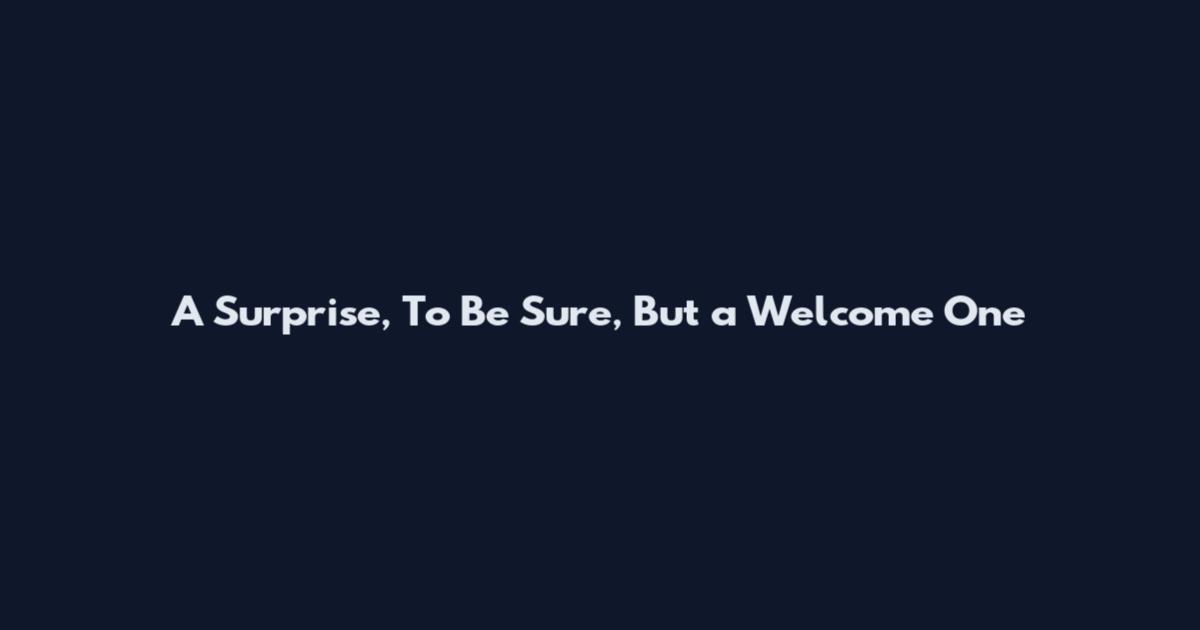 A Surprise, To Be Sure, But a Welcome One