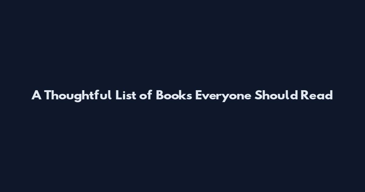 A Thoughtful List of Books Everyone Should Read