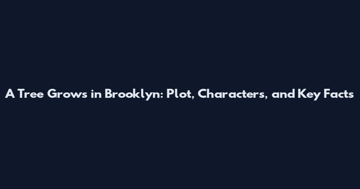 A Tree Grows in Brooklyn: Plot, Characters, and Key Facts