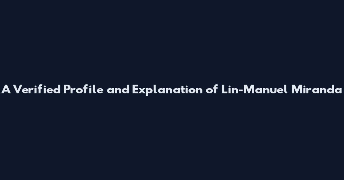 A Verified Profile and Explanation of Lin-Manuel Miranda