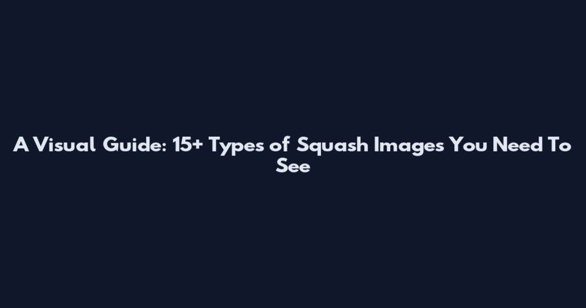 A Visual Guide: 15+ Types of Squash Images You Need To See