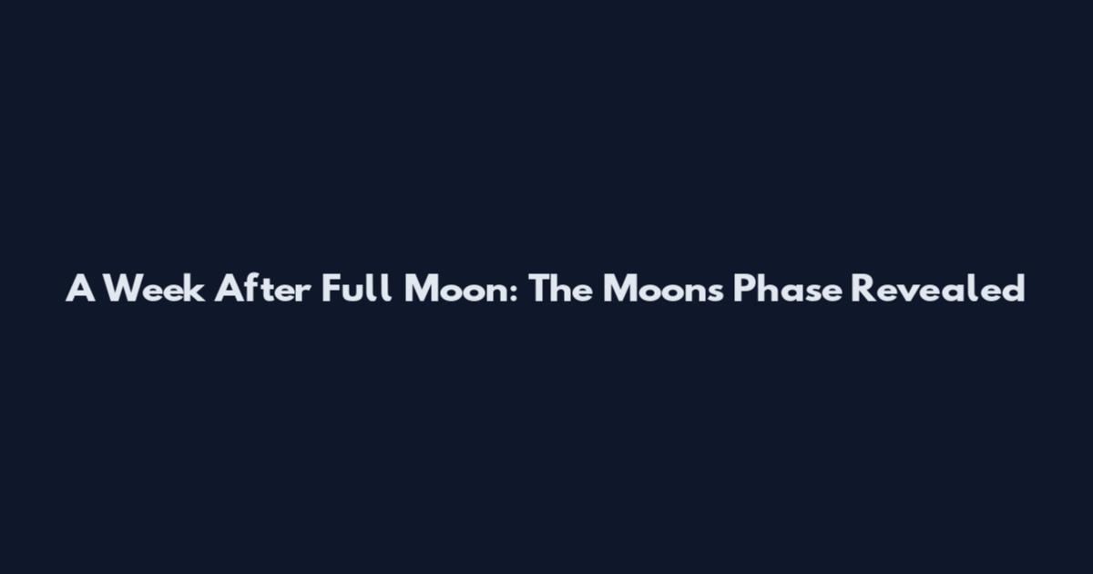 A Week After Full Moon: The Moon's Phase Revealed