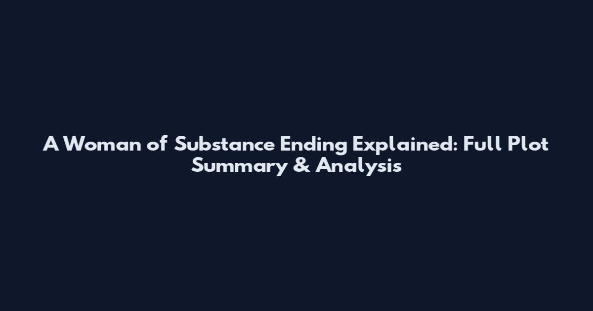 A Woman of Substance Ending Explained: Full Plot Summary & Analysis