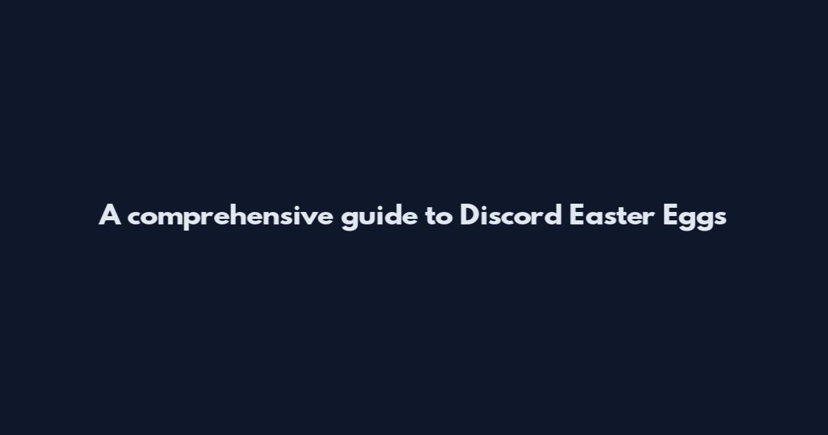 A comprehensive guide to Discord Easter Eggs