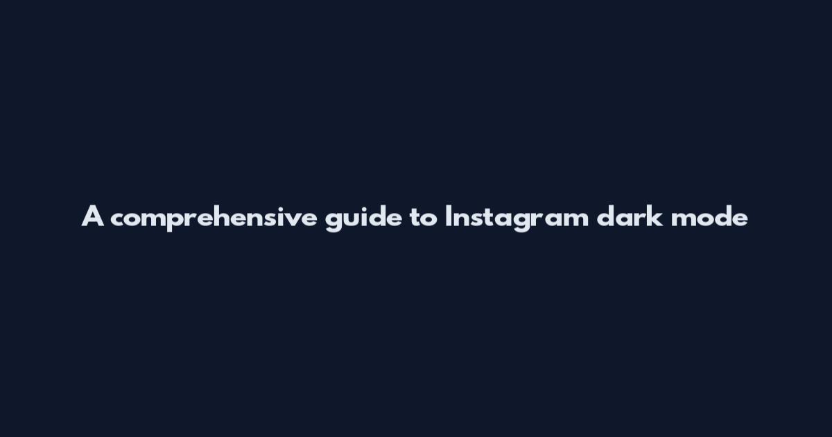 A comprehensive guide to Instagram dark mode