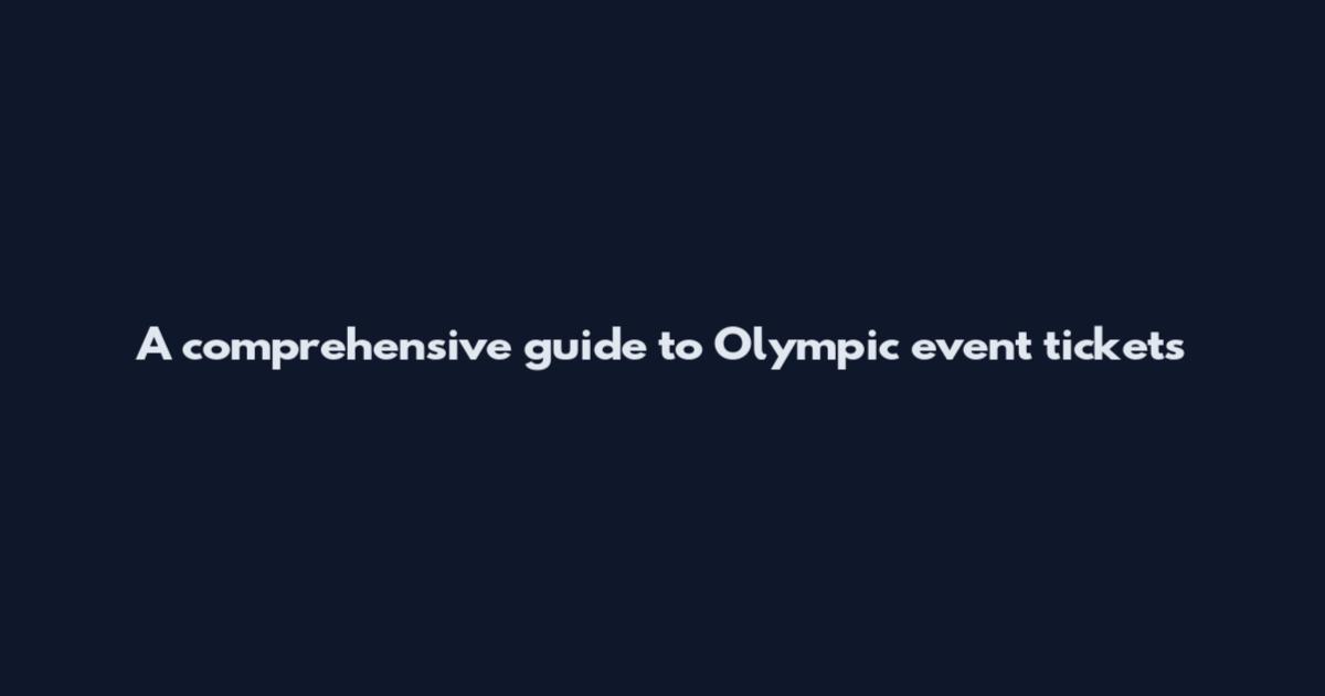 A comprehensive guide to Olympic event tickets