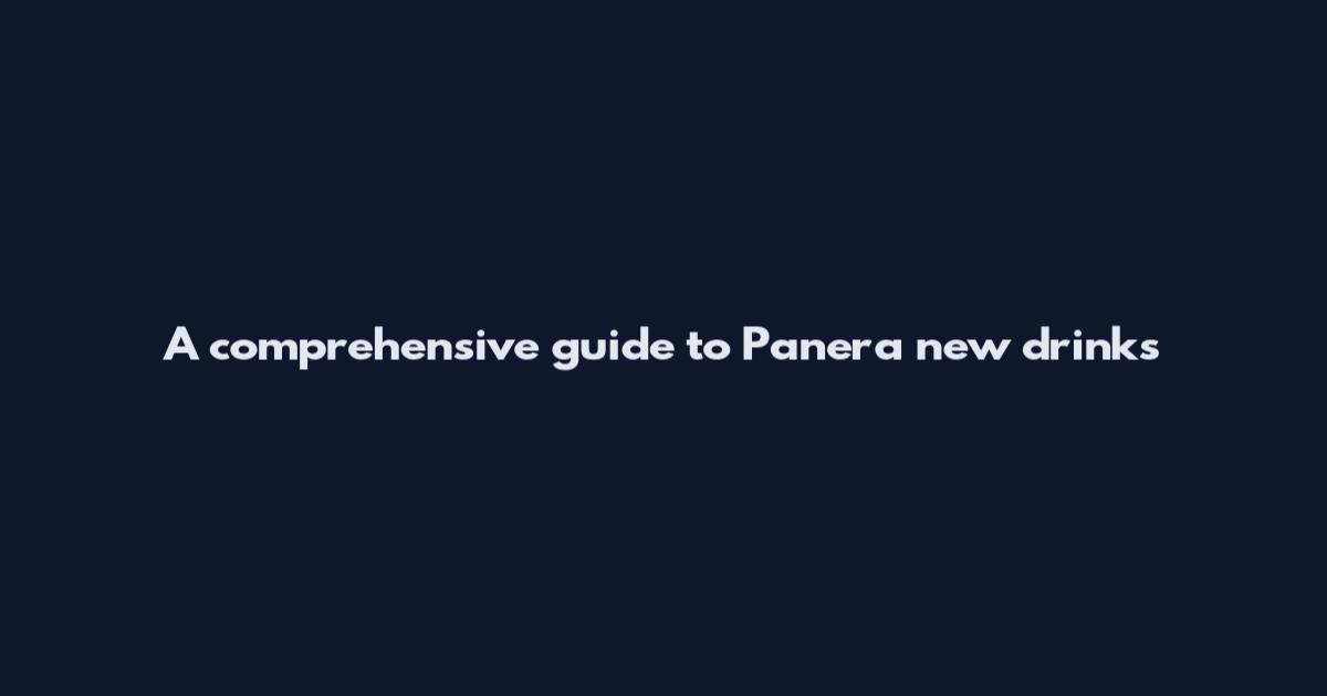 A comprehensive guide to Panera new drinks