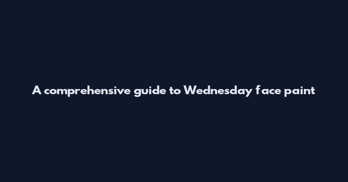 A comprehensive guide to Wednesday face paint
