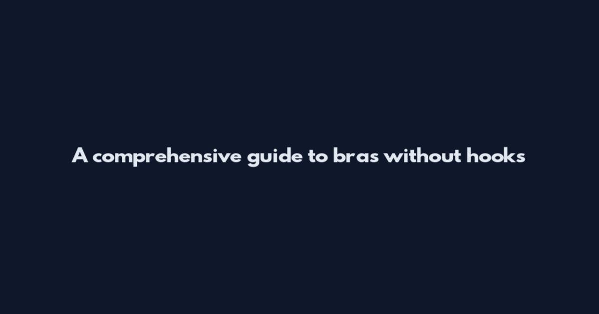 A comprehensive guide to bras without hooks