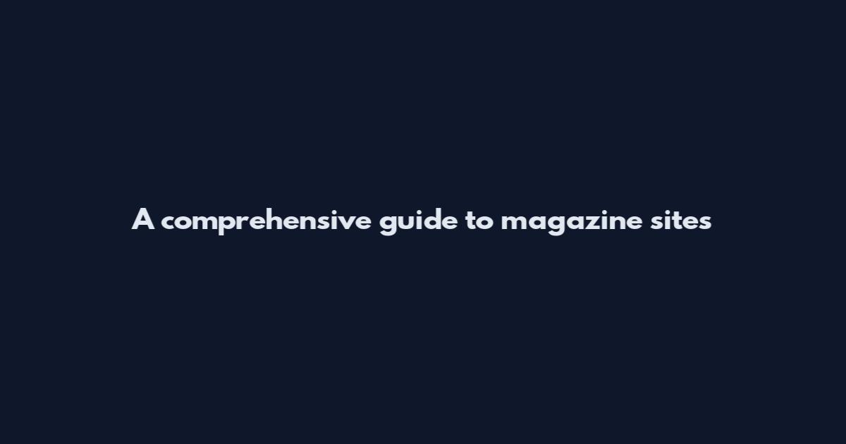 A comprehensive guide to magazine sites
