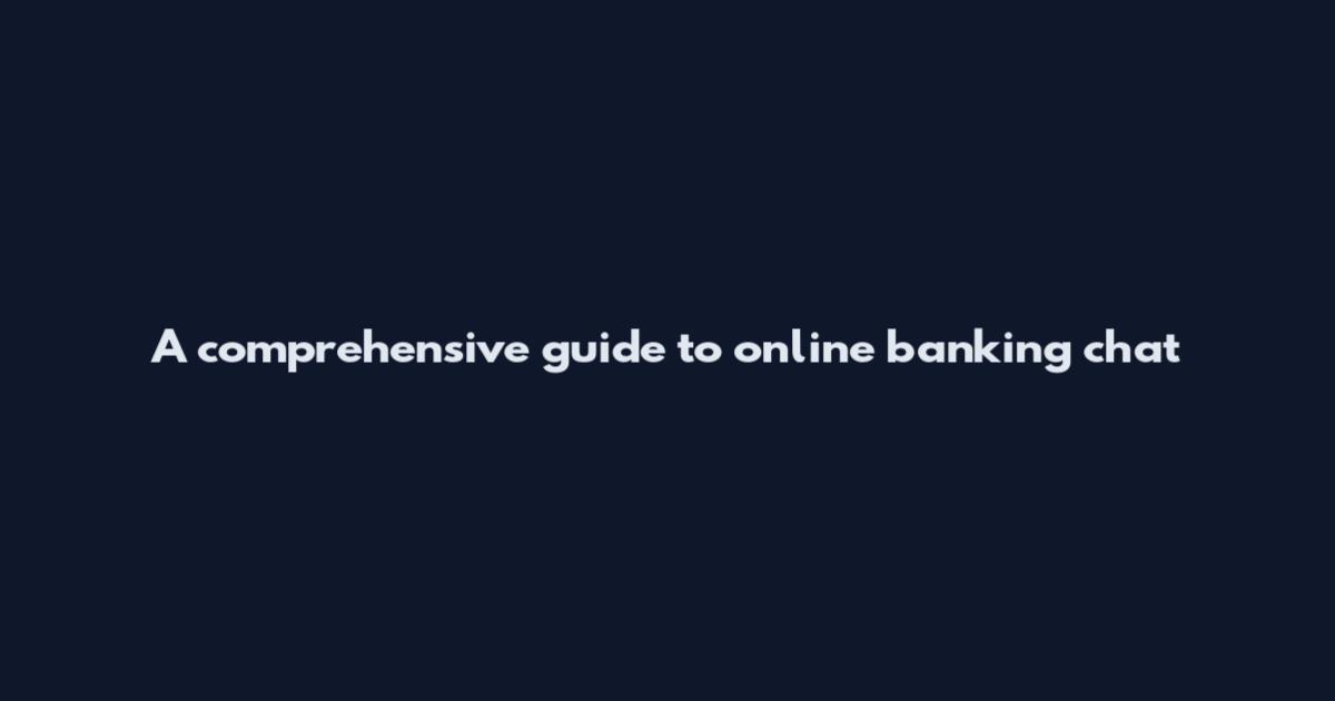 A comprehensive guide to online banking chat