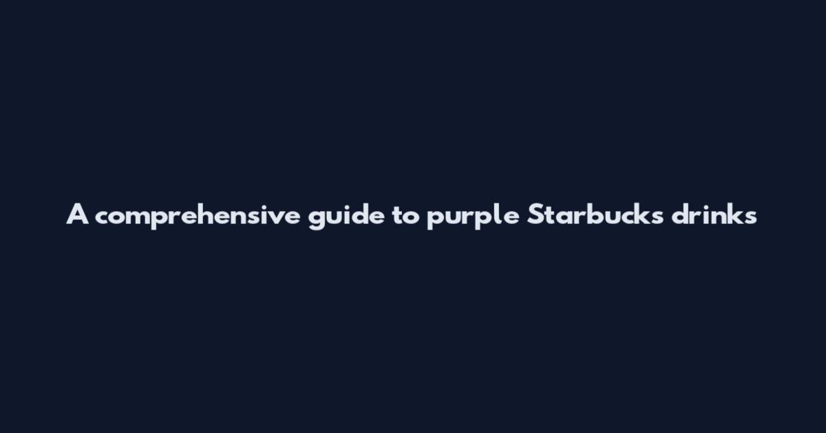A comprehensive guide to purple Starbucks drinks