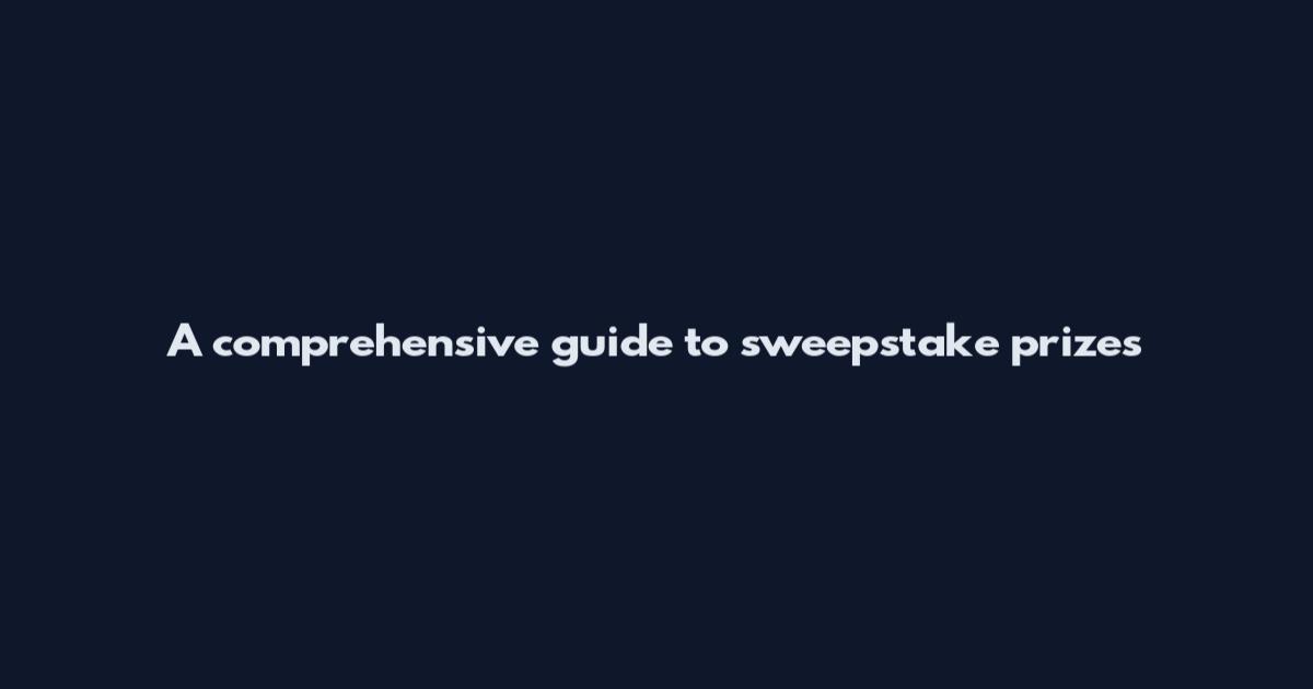 A comprehensive guide to sweepstake prizes