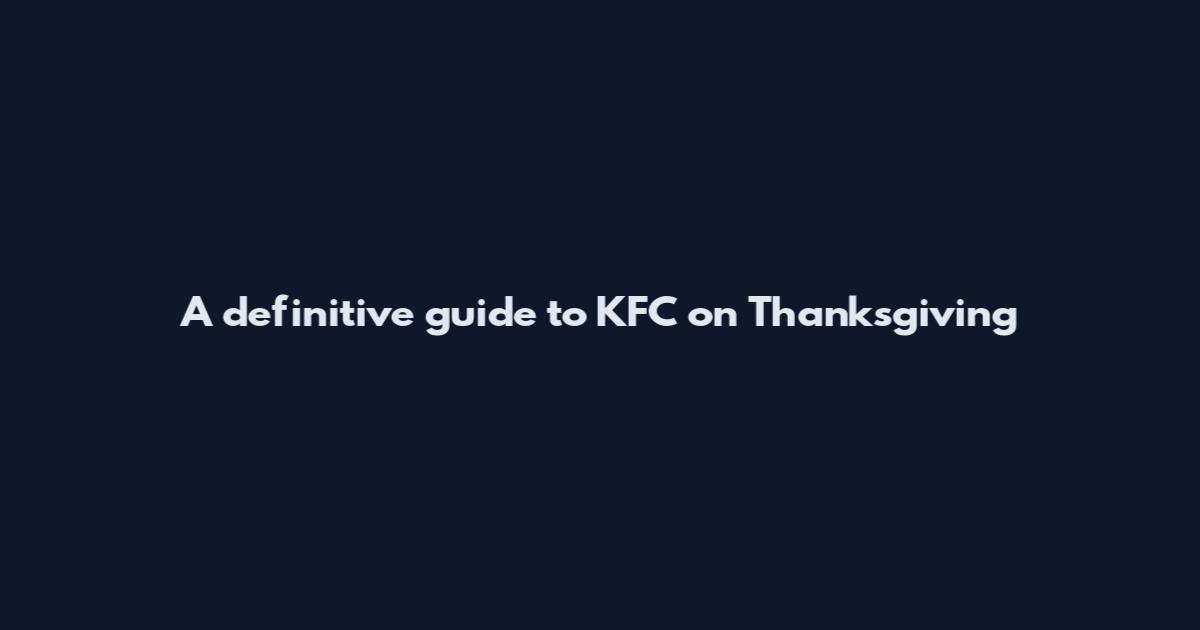 A definitive guide to KFC on Thanksgiving