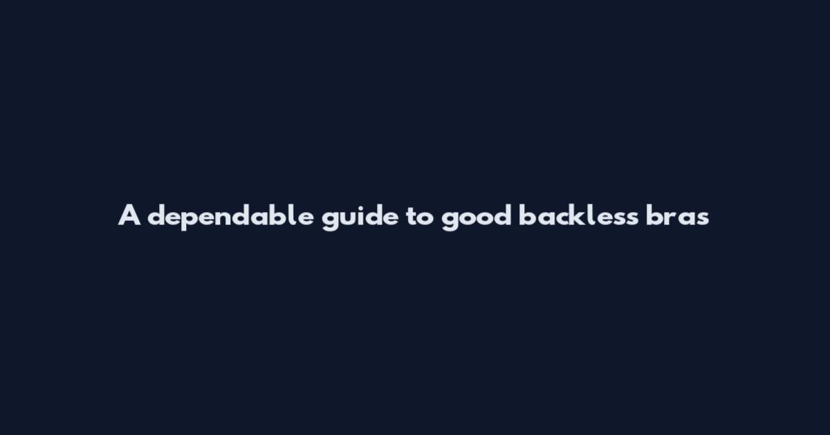 A dependable guide to good backless bras
