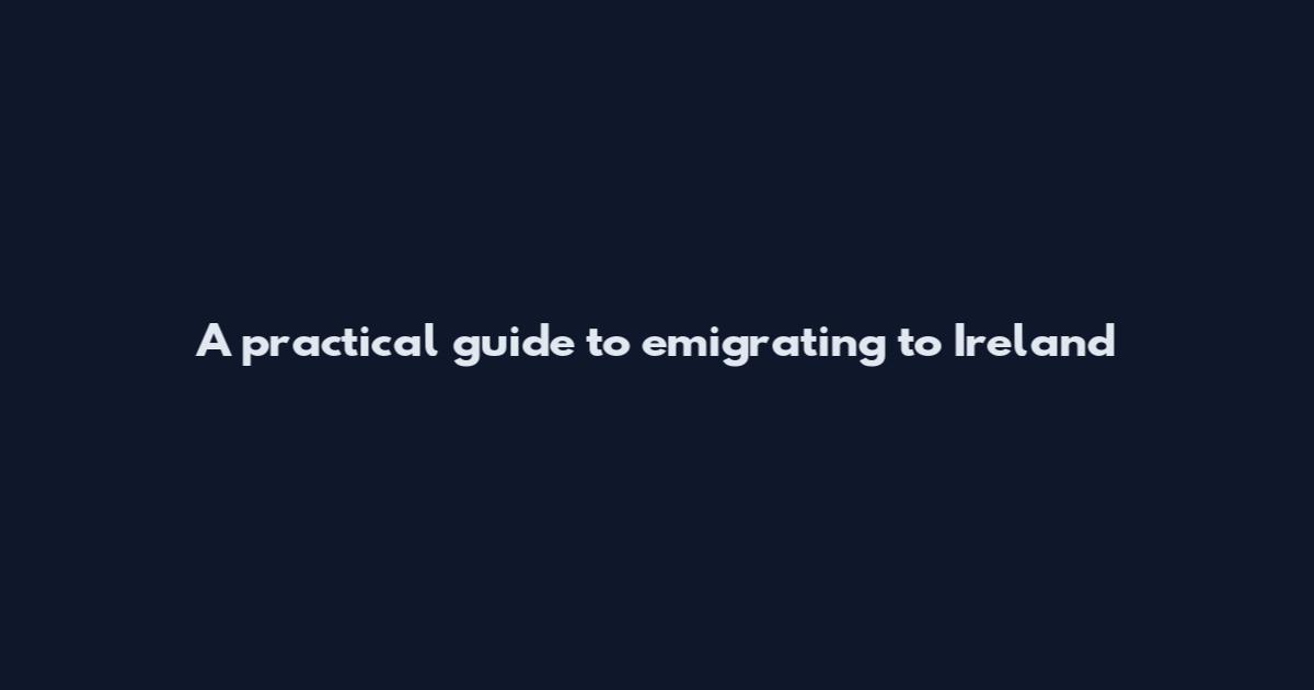 A practical guide to emigrating to Ireland
