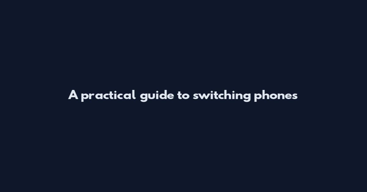 A practical guide to switching phones