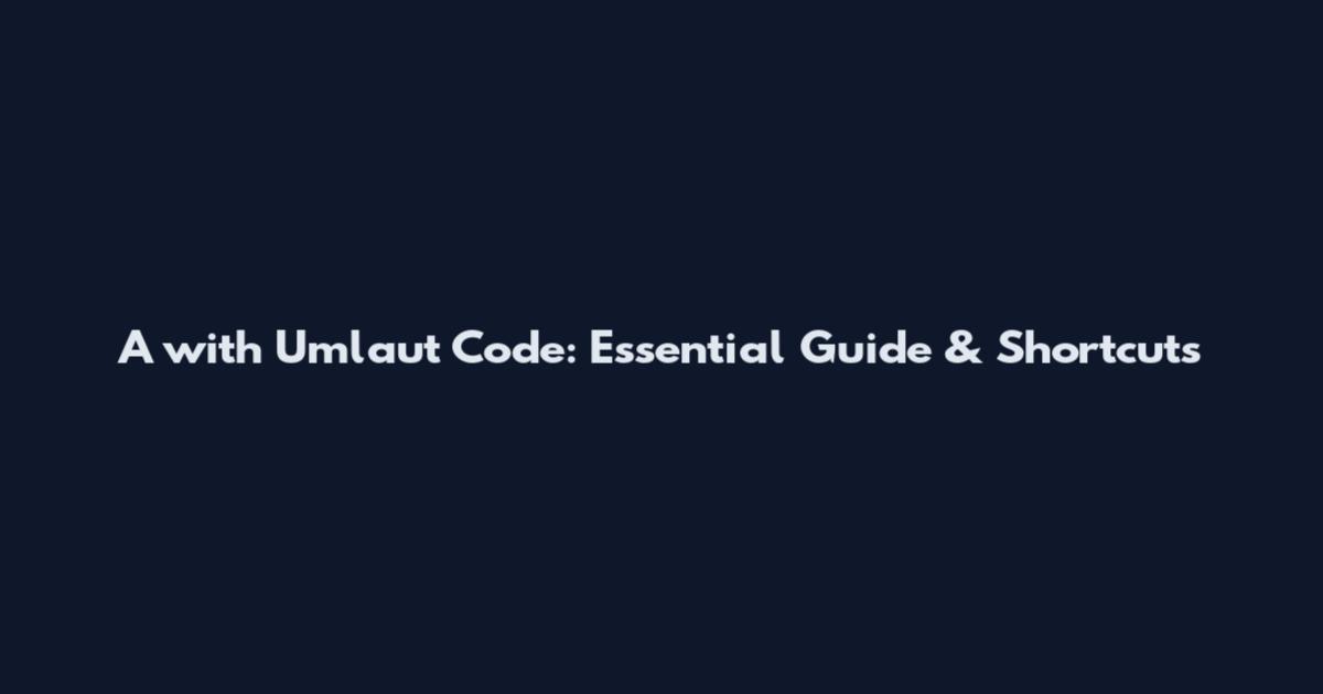 A with Umlaut Code: Essential Guide & Shortcuts