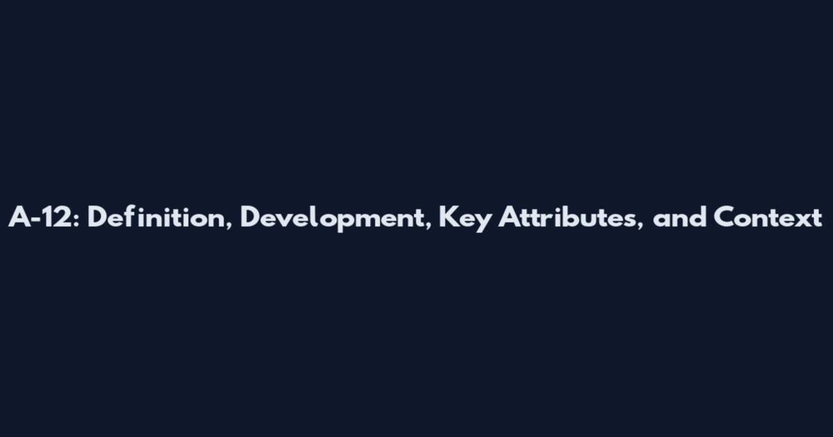 A-12: Definition, Development, Key Attributes, and Context