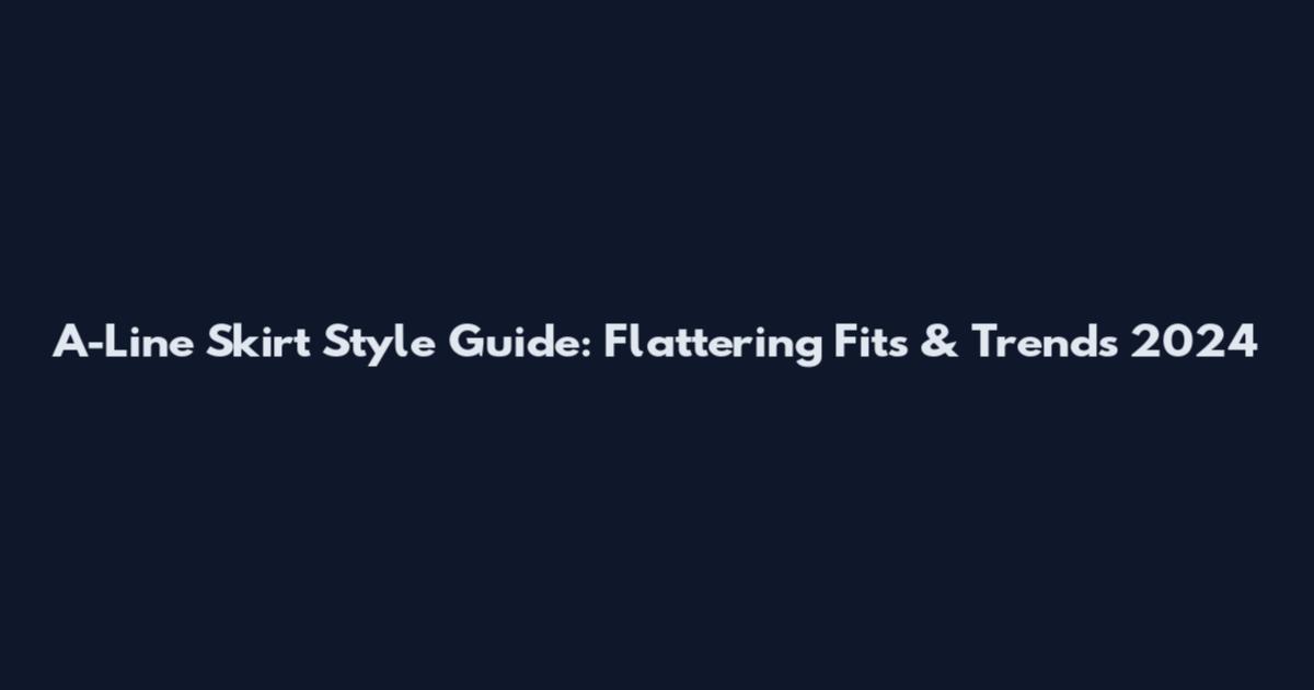 A-Line Skirt Style Guide: Flattering Fits & Trends 2024