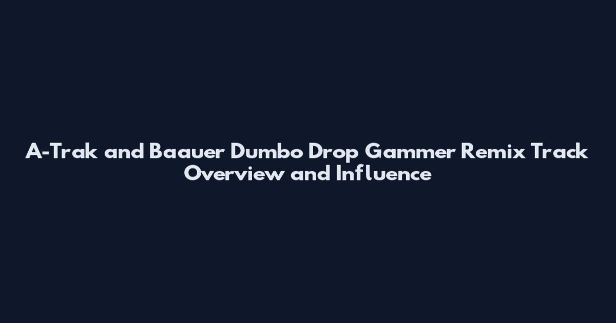 A-Trak and Baauer Dumbo Drop Gammer Remix Track Overview and Influence