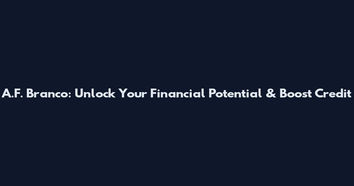 A.F. Branco: Unlock Your Financial Potential & Boost Credit