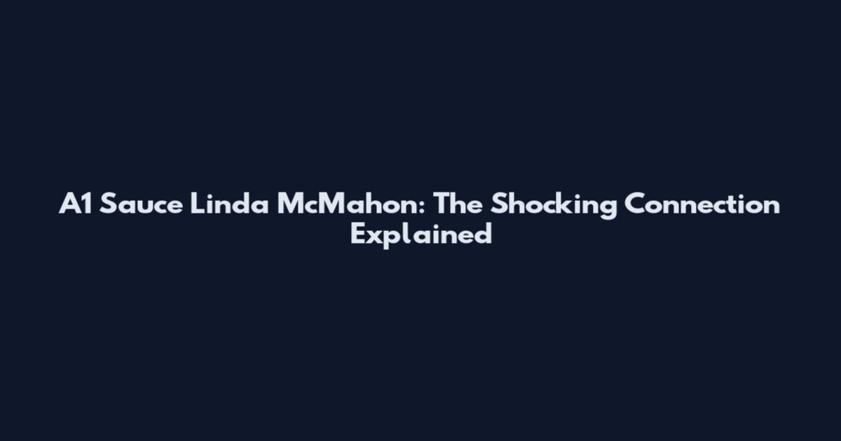 A1 Sauce Linda McMahon: The Shocking Connection Explained
