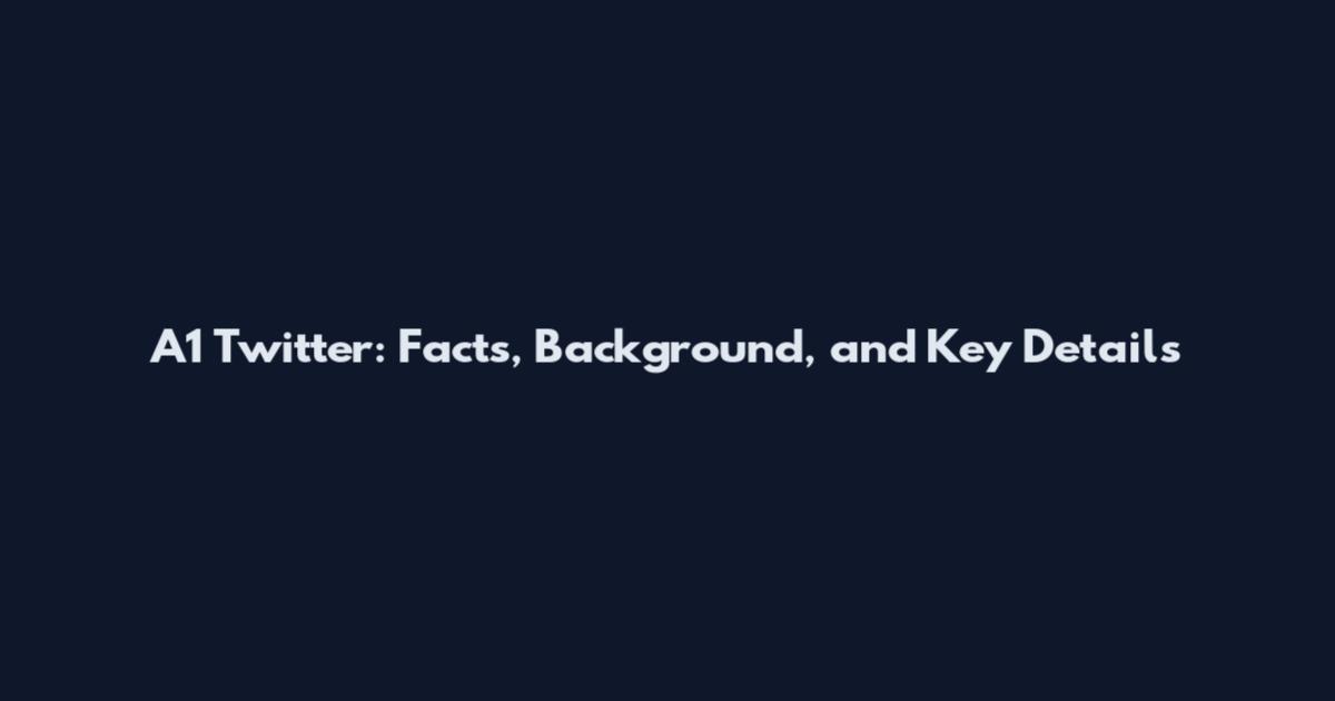 A1 Twitter: Facts, Background, and Key Details