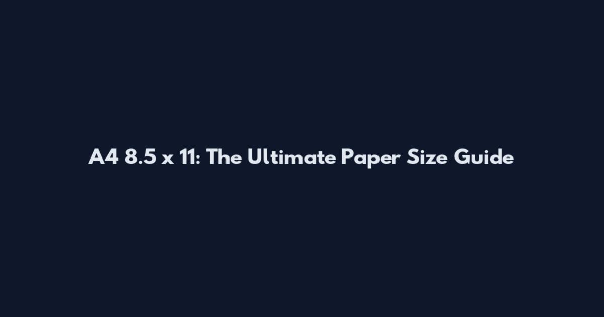A4 8.5 x 11: The Ultimate Paper Size Guide
