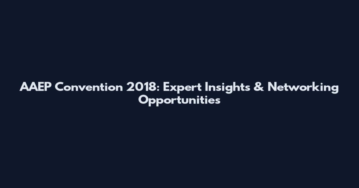 AAEP Convention 2018: Expert Insights & Networking Opportunities