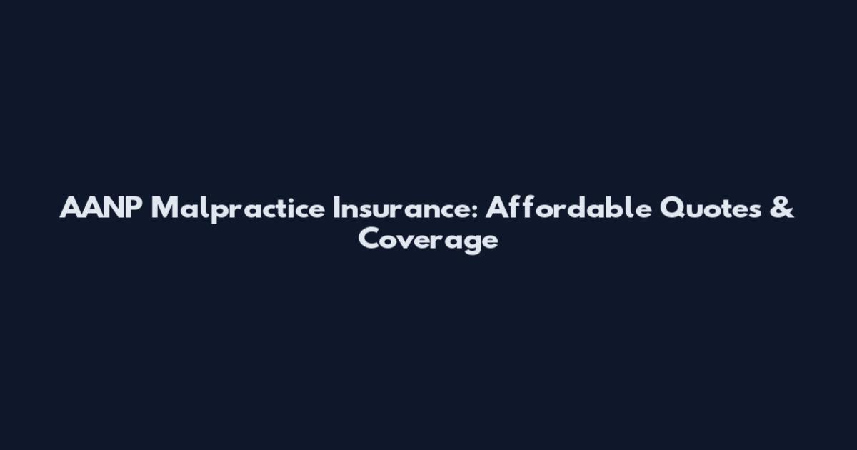 AANP Malpractice Insurance: Affordable Quotes & Coverage