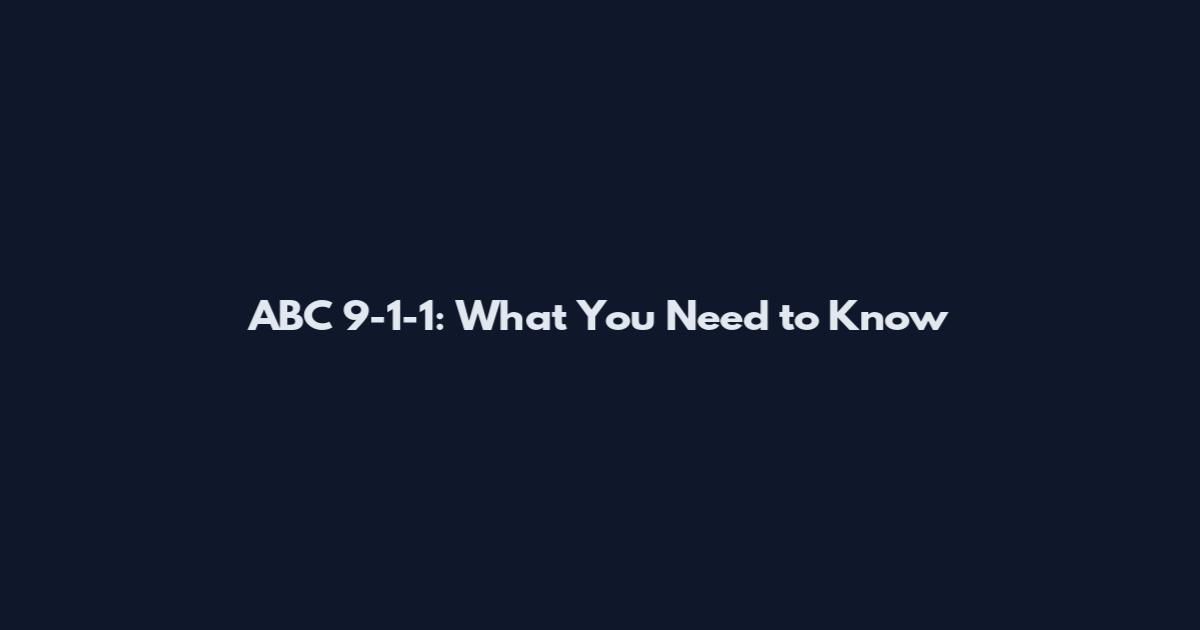 ABC 9-1-1: What You Need to Know
