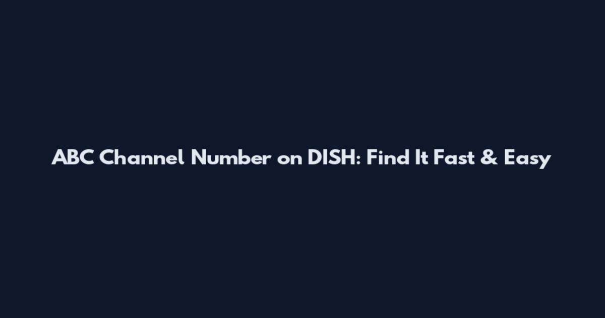ABC Channel Number on DISH: Find It Fast & Easy