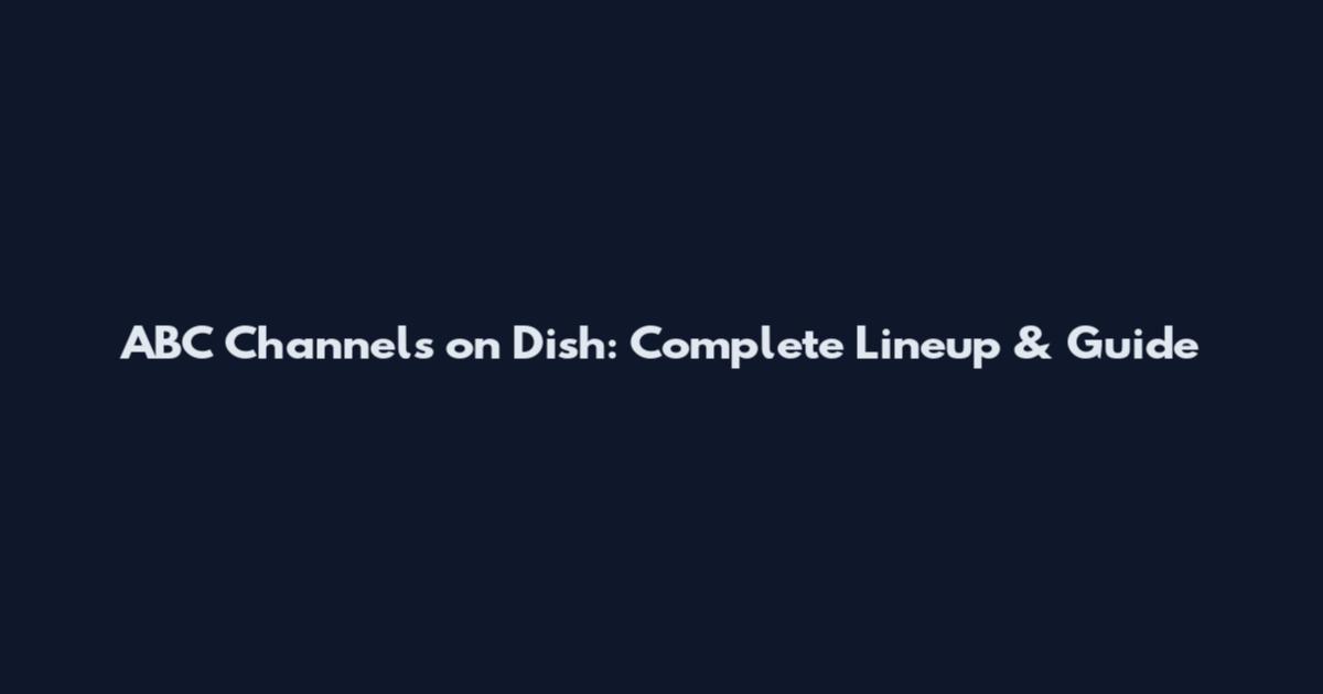 ABC Channels on Dish: Complete Lineup & Guide