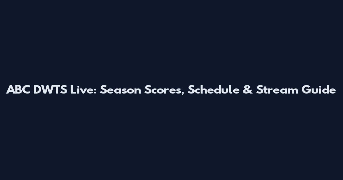 ABC DWTS Live: Season Scores, Schedule & Stream Guide