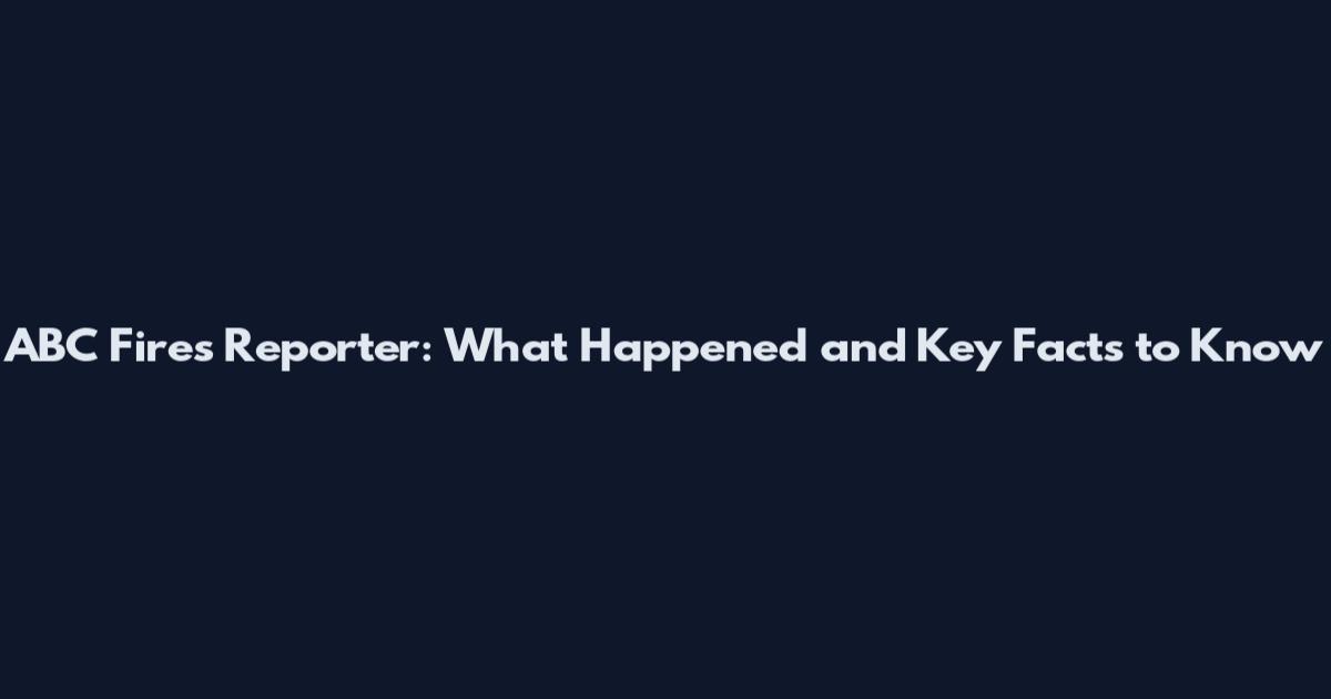 ABC Fires Reporter: What Happened and Key Facts to Know