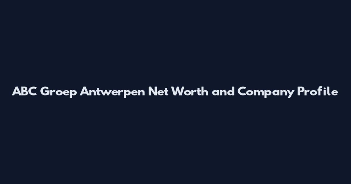 ABC Groep Antwerpen Net Worth and Company Profile