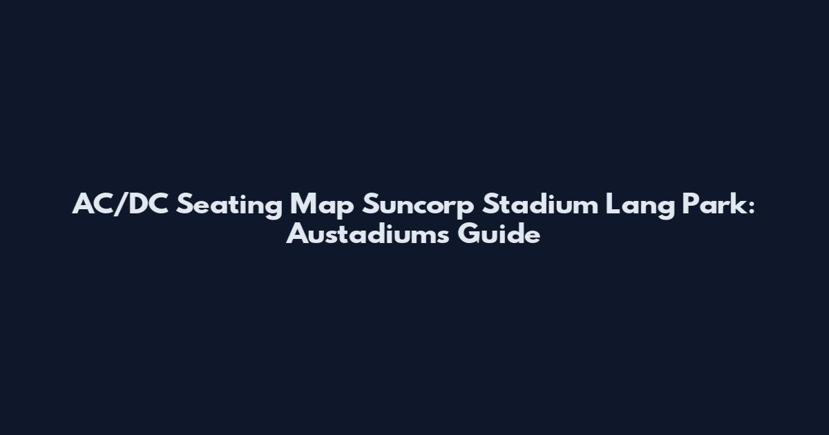 AC/DC Seating Map Suncorp Stadium Lang Park: Austadiums Guide