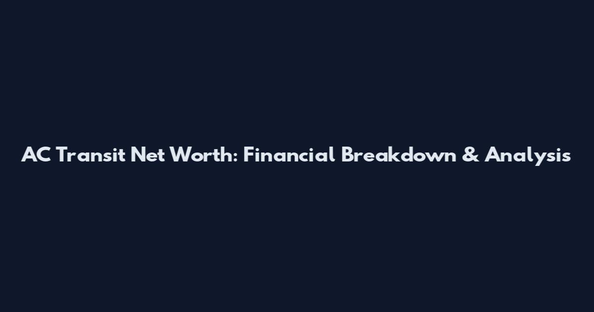 AC Transit Net Worth: Financial Breakdown & Analysis