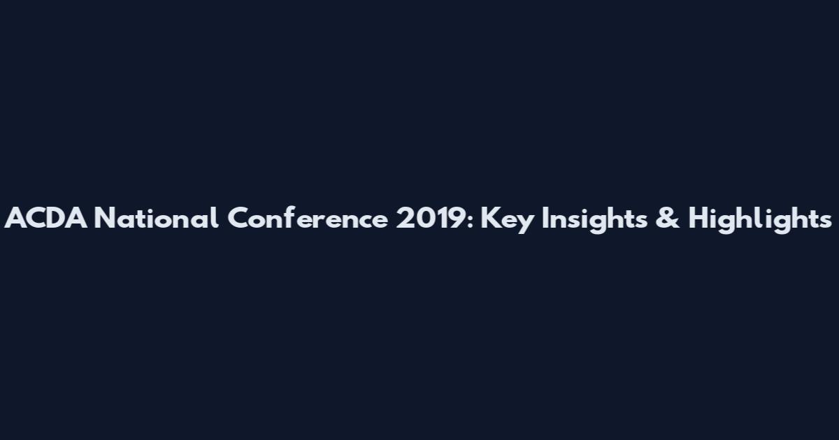 ACDA National Conference 2019: Key Insights & Highlights