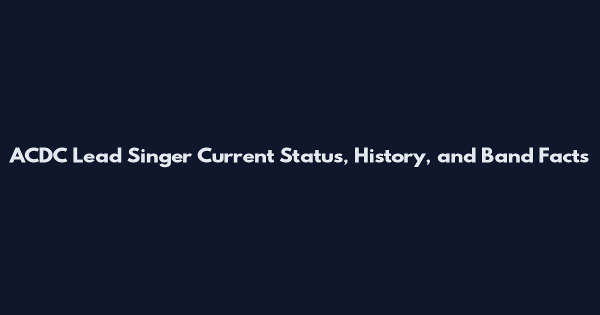 ACDC Lead Singer Current Status, History, and Band Facts