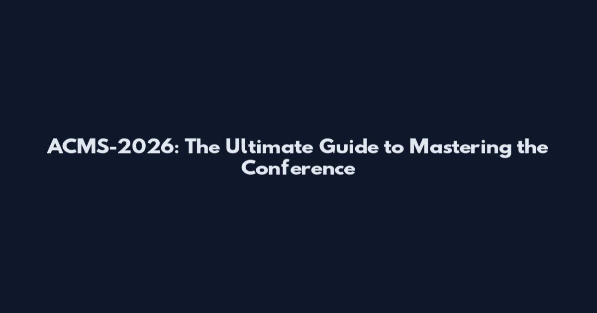 ACMS-2026: The Ultimate Guide to Mastering the Conference