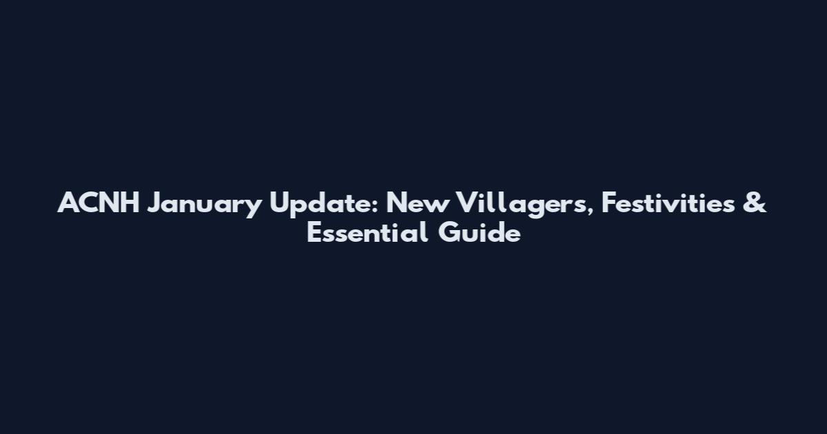 ACNH January Update: New Villagers, Festivities & Essential Guide