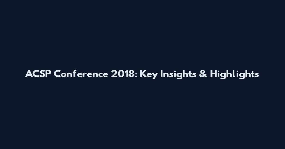 ACSP Conference 2018: Key Insights & Highlights
