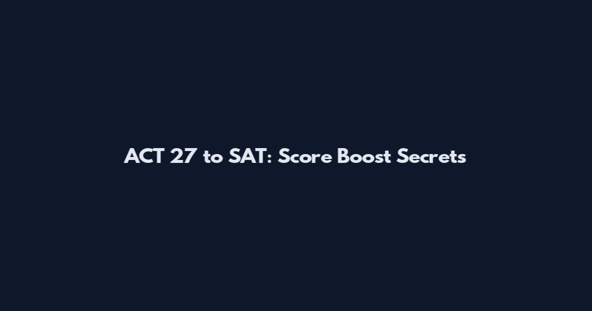 ACT 27 to SAT: Score Boost Secrets