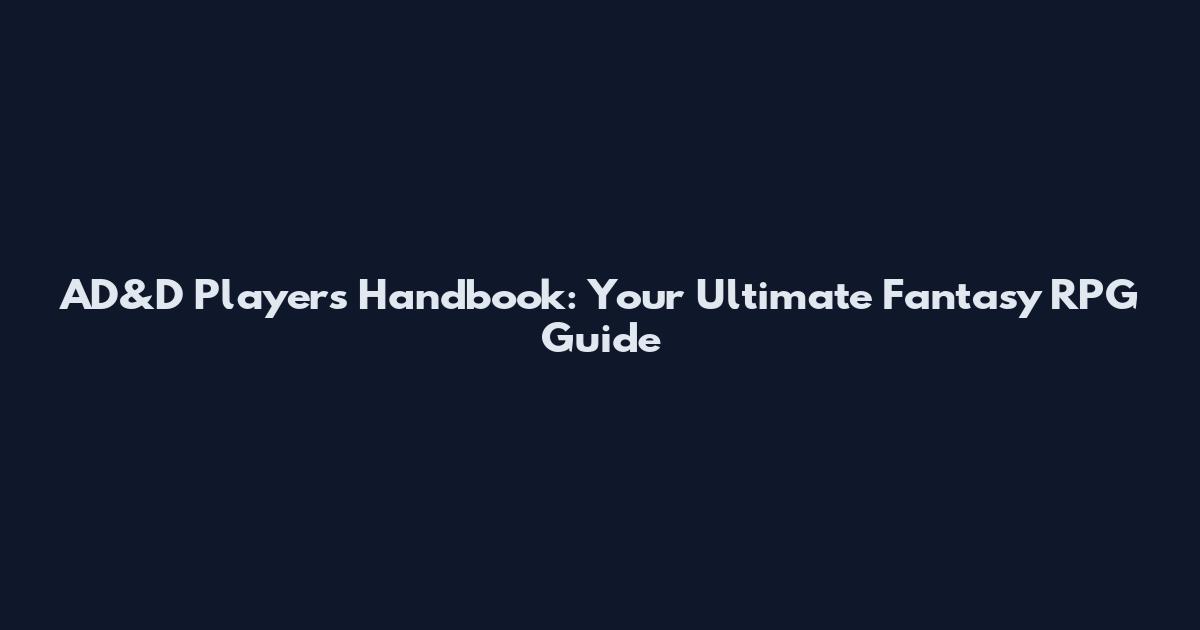 AD&D Players Handbook: Your Ultimate Fantasy RPG Guide