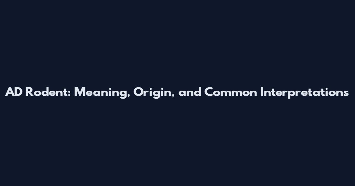 AD Rodent: Meaning, Origin, and Common Interpretations