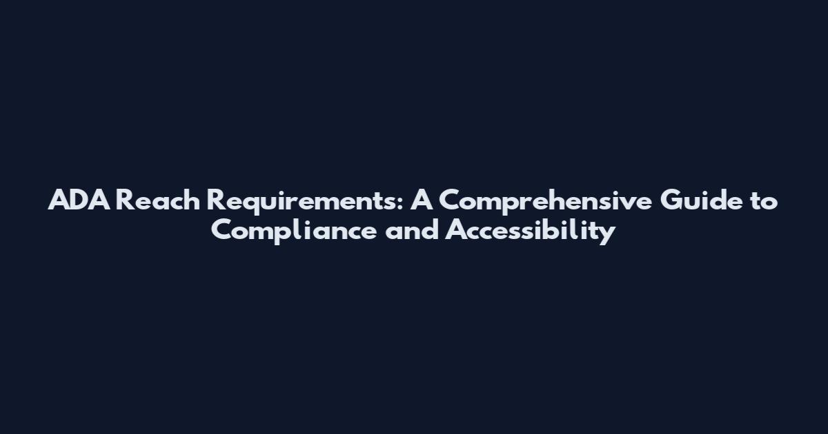 ADA Reach Requirements: A Comprehensive Guide to Compliance and Accessibility